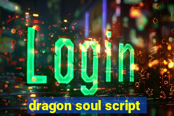 dragon soul script